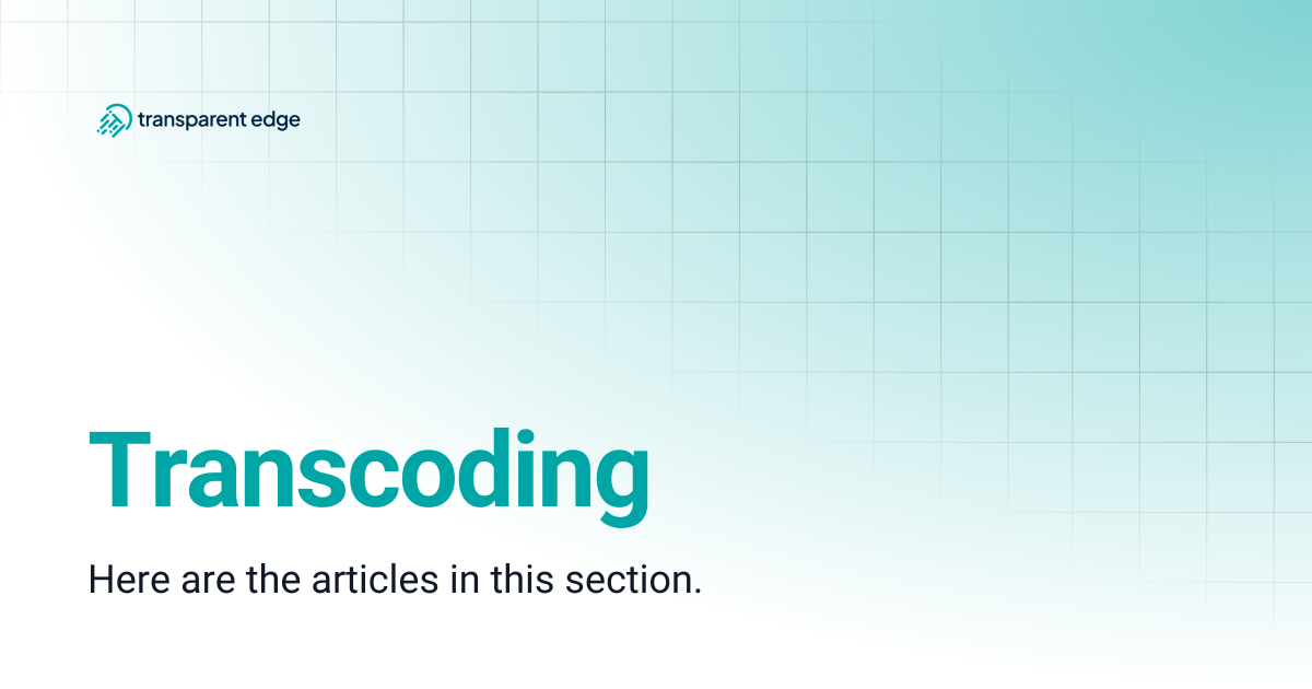 Transcoding | Transparent Edge Docs