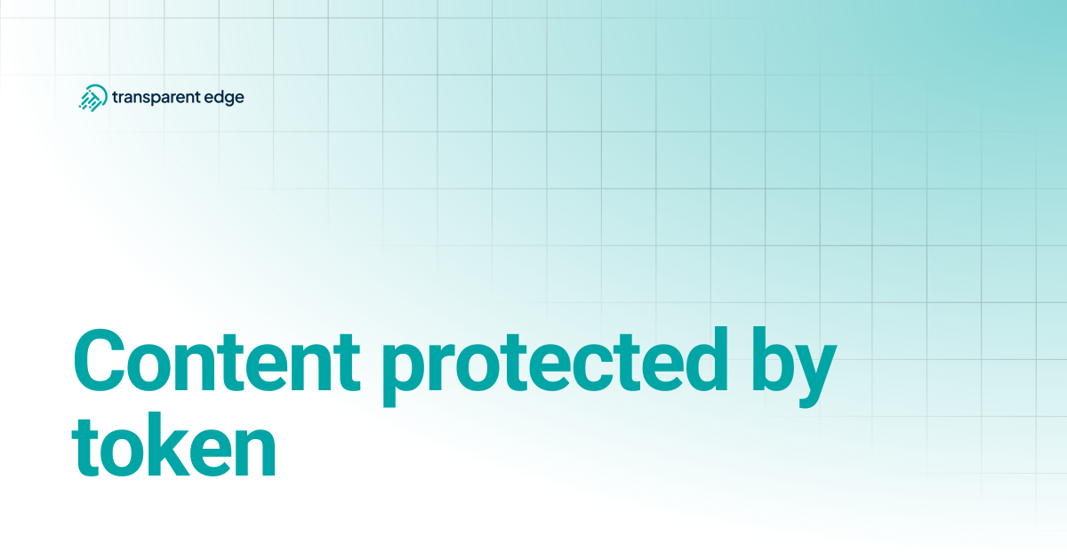 Content protected by token | Transparent Edge Docs