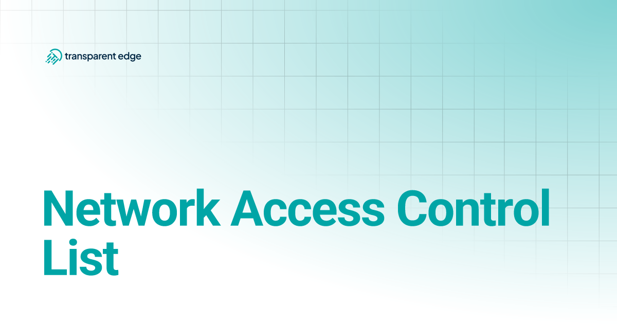 Network Access Control List | Transparent Edge Docs